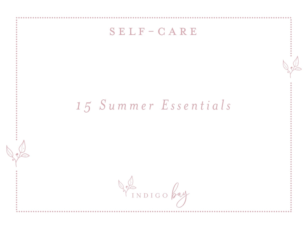 15 Summer Essentials - Indigo Bay Self-Care Blog post