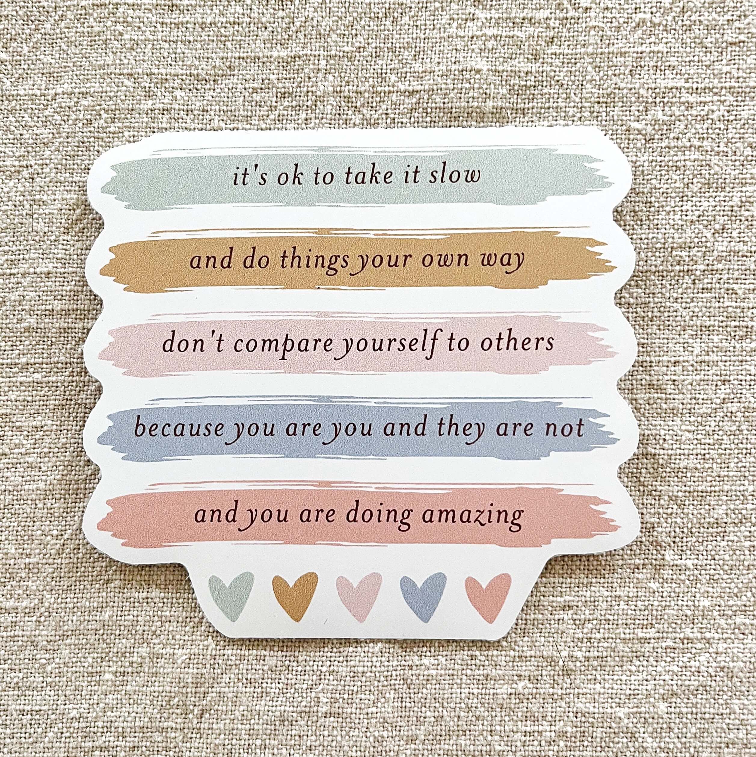 Sticker - it's ok to take it slow and do things your own way don't compare yourselves to others because you are you and they are not and you are doing amazing in pastels with hearts