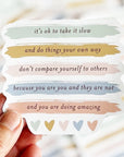 Sticker - it's ok to take it slow and do things your own way don't compare yourselves to others because you are you and they are not and you are doing amazing in pastels with hearts
