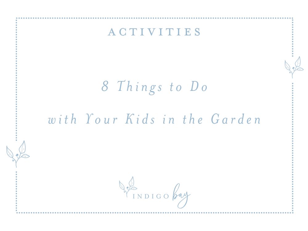 8 Things to Do with Your Kids in the Garden | Indigo Bay Family Activities Blog Article