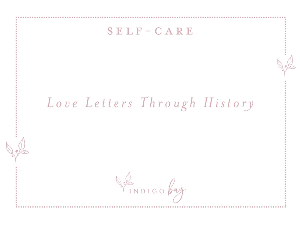 Love Letters through History | Indigo Bay Self-Care Blog Article
