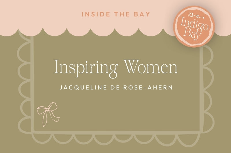 Inspiring women Jacqueline de Rose-Ahern. Indigo Bay blog post.