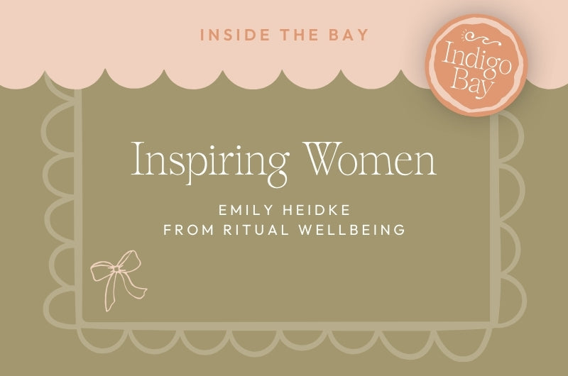 Inspiring Women Emily Heidke from Ritual Wellbeing Indigo Bay Blog Post