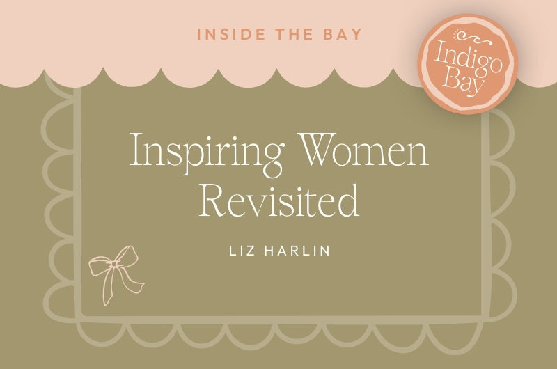 Inspiring women revisited Liz Harlin. Indigo Bay blog post