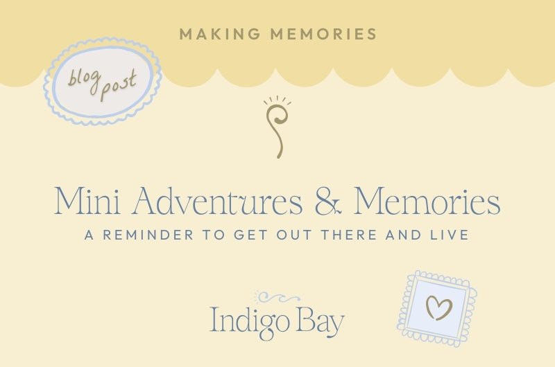 Mini adventures and memories a reminder to get out there and live Indigo Bay blog post
