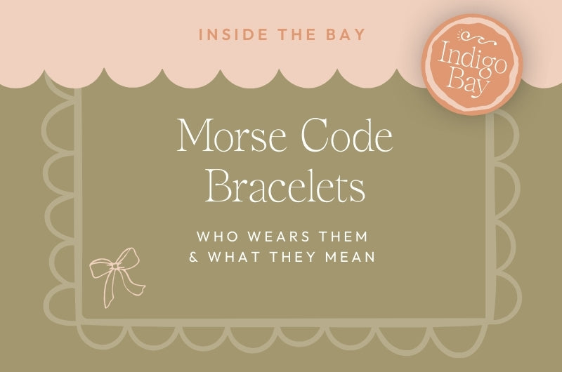 Morse Code bracelets. Who wears them and what they mean. Indigo Bay blog post